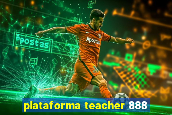 plataforma teacher 888